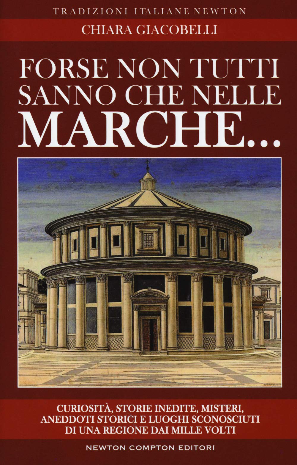 Forse non tutti sanno che nelle Marche... Curiosità, storie inedite, misteri, aneddoti storici e luoghi sconosciuti di una regione dai mille volti Books