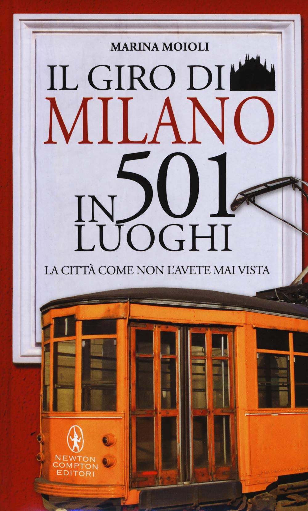 Il giro di Milano in 501 luoghi. La città come non l'avete mai vista (Grandi manuali Newton, Band 483) Leisure, Home & Garden