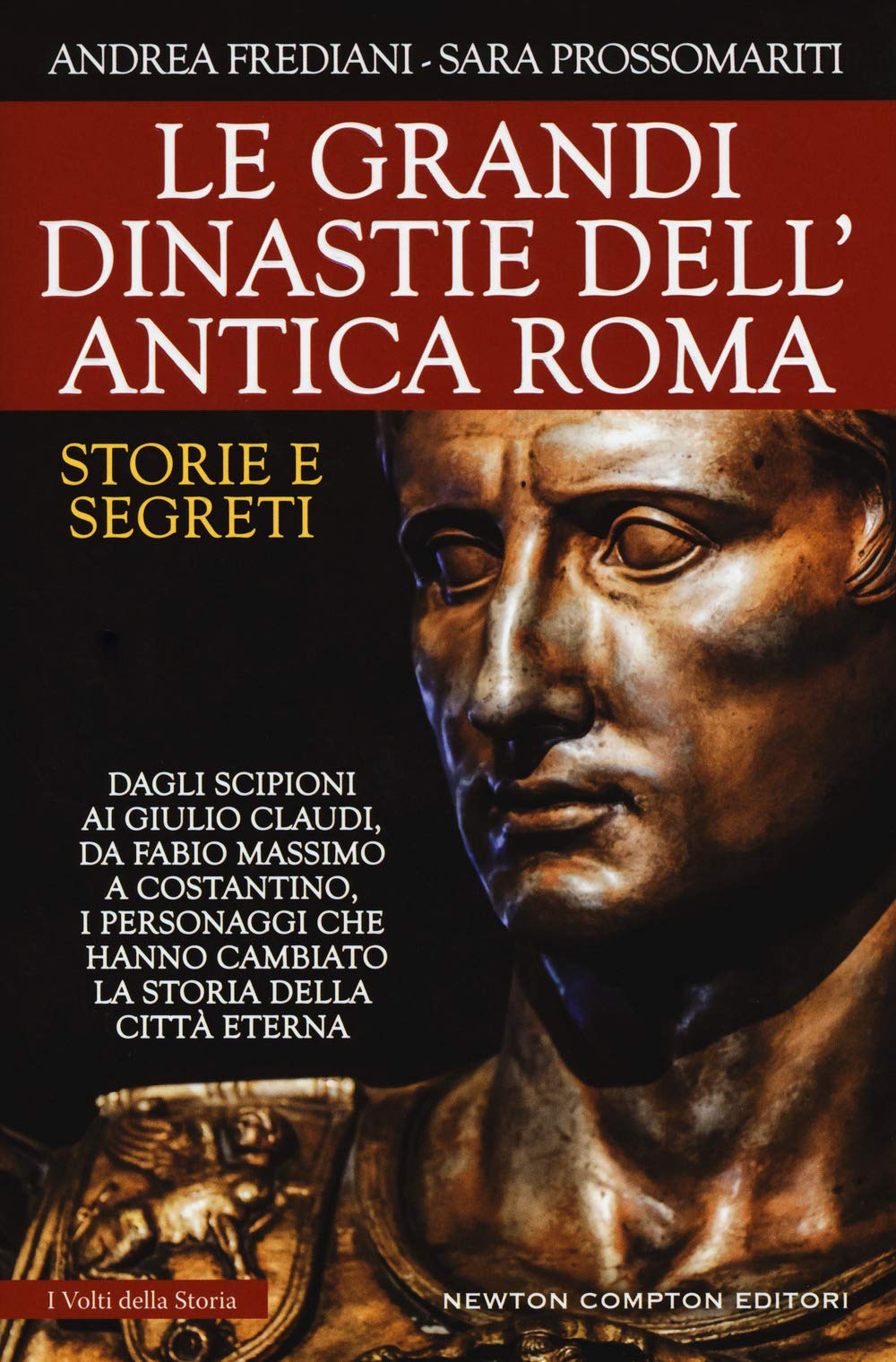 Le grandi dinastie dell'antica Roma. Storie e segreti. Dagli Scipioni ai Giulio Claudi, da Fabio Massimo a Costantino, i personaggi che hanno cambiato la storia della città eterna book