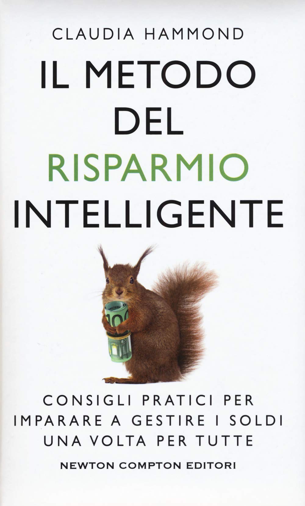 Il metodo del risparmio intelligente. Consigli pratici per imparare a gestire i soldi una volta per tutte (Grandi manuali Newton, Band 498) Business & Technology