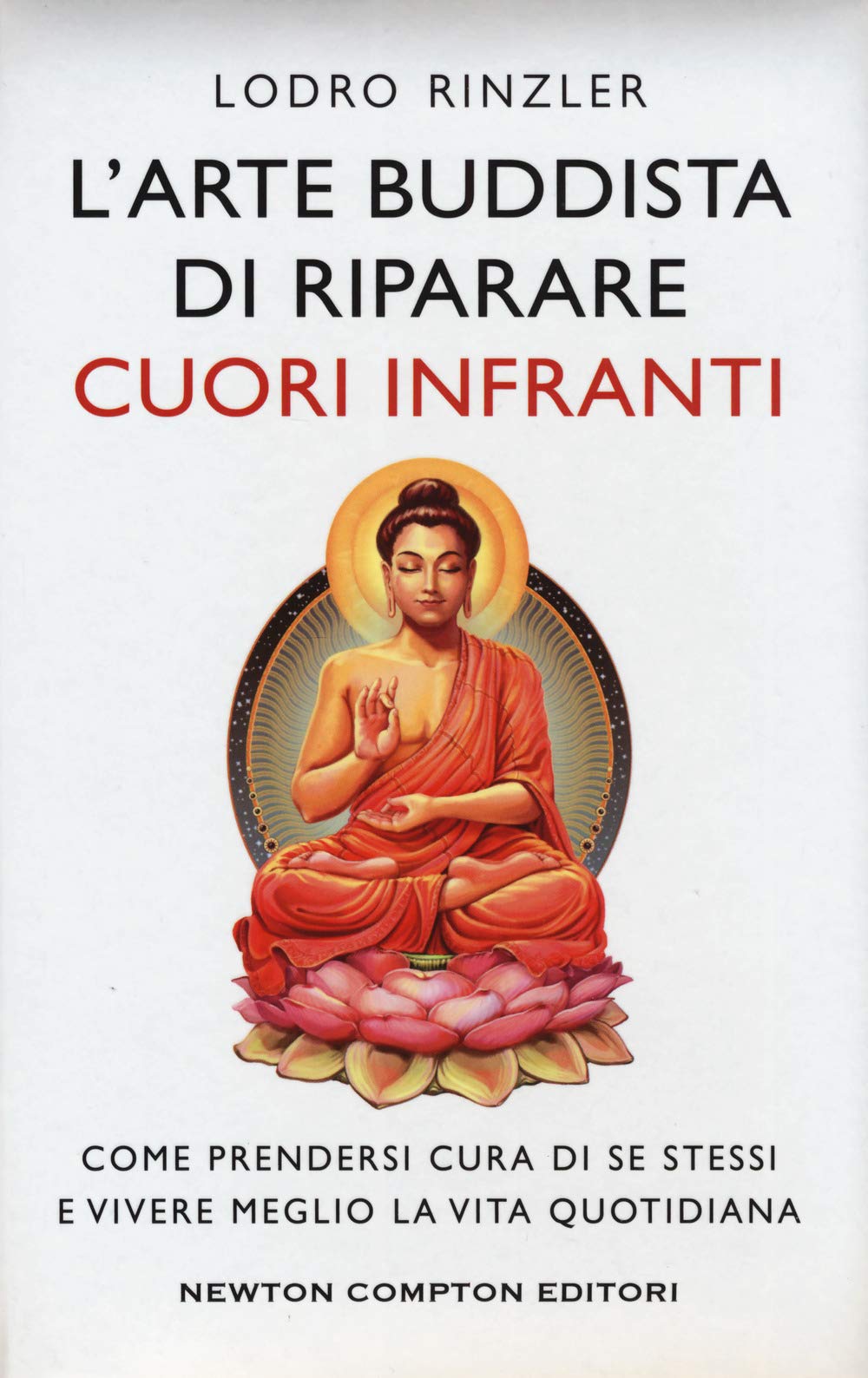 L'arte buddhista di riparare i cuori infranti. Come prendersi cura di se stessi e vivere meglio la vita quotidiana Religion & Esotericism