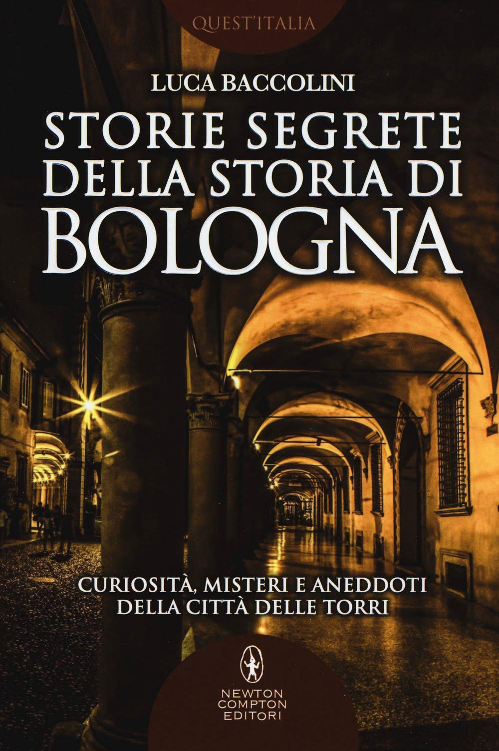 Storie segrete della storia di Bologna. Curiosità, misteri e aneddoti della città delle torri Books