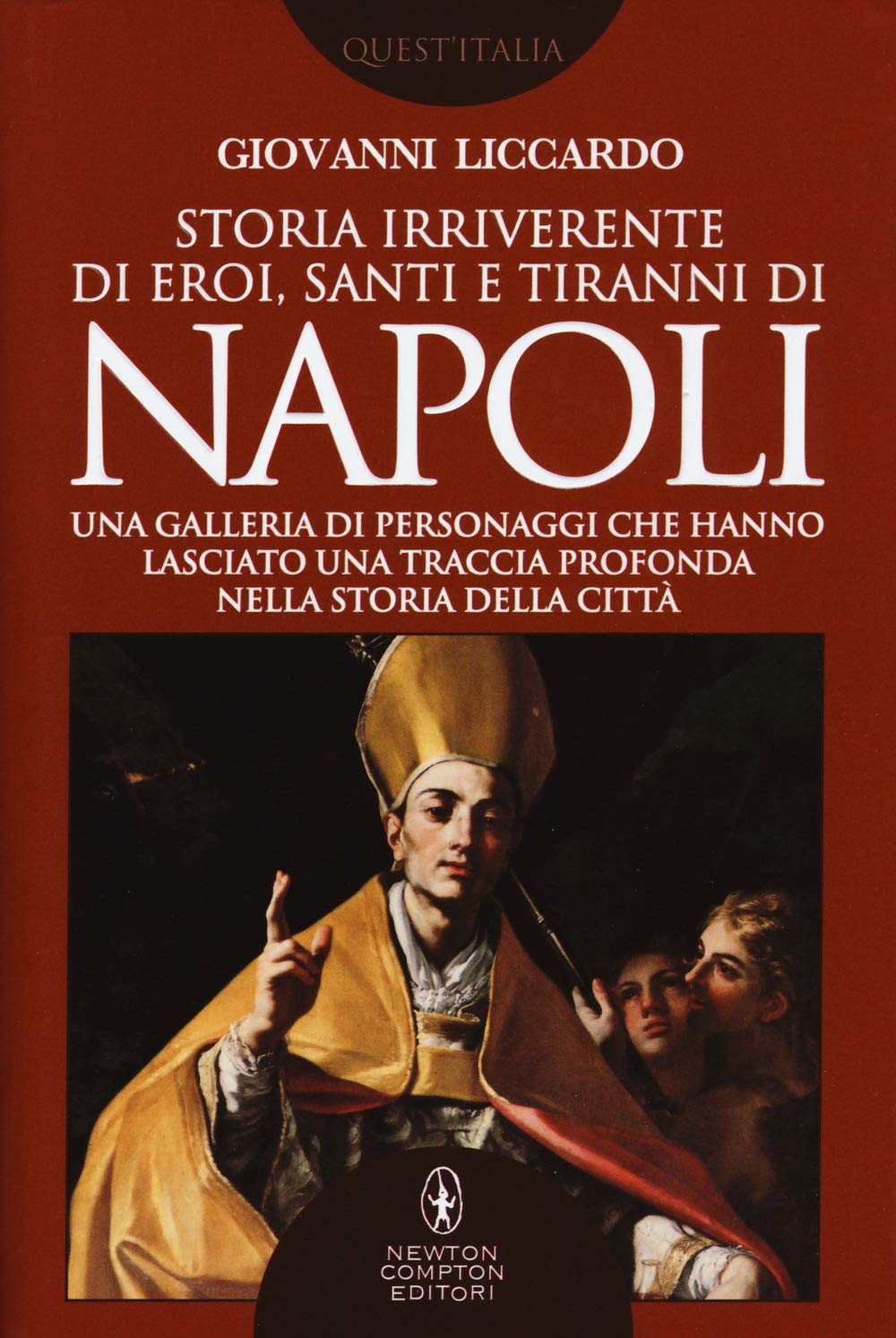 Storia irriverente di eroi, santi e tiranni di Napoli. Una galleria di personaggi che hanno lasciato una traccia profonda nella storia della città book