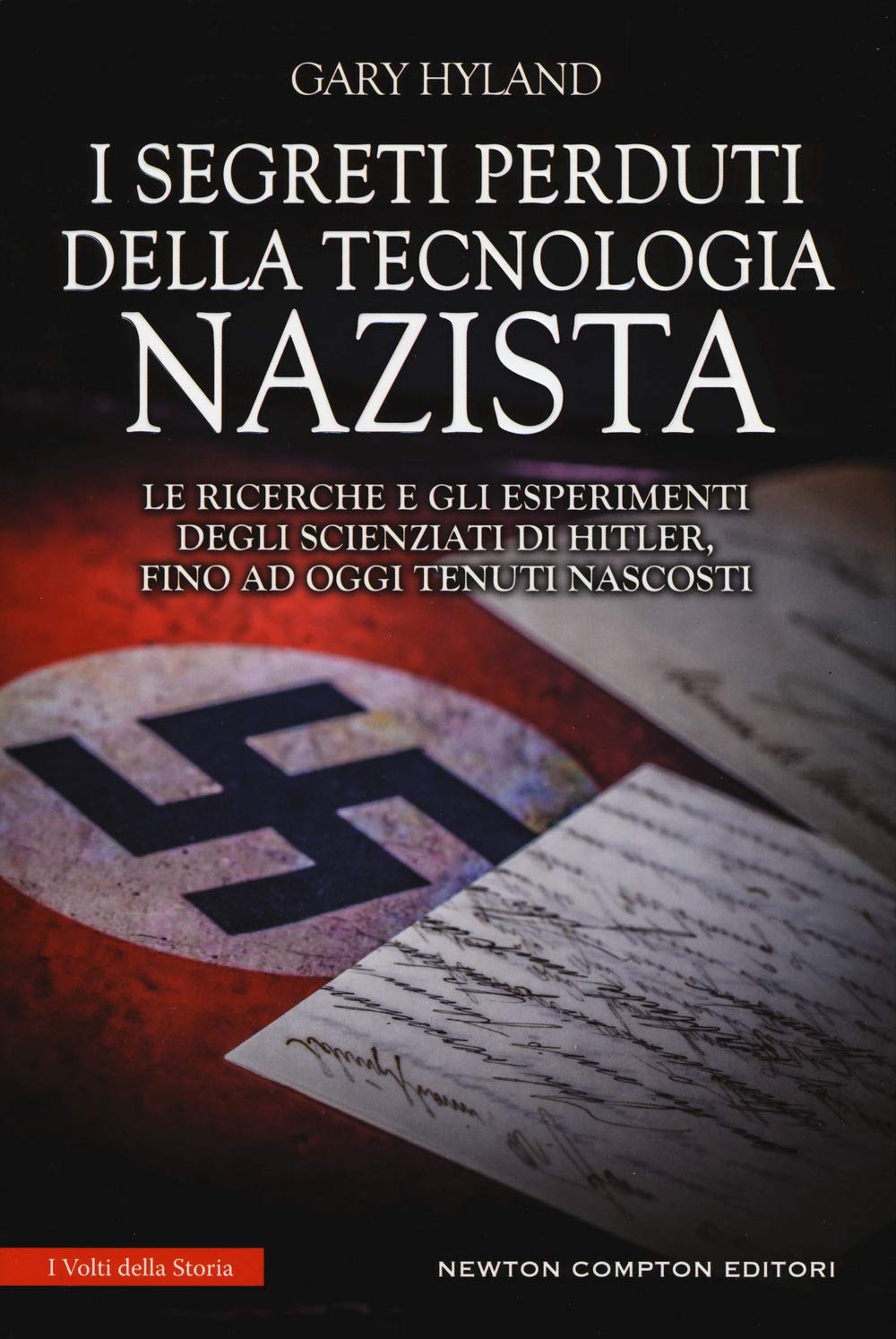 I segreti perduti della tecnologia nazista. Le ricerche e gli esperimenti degli scienziati di Hitler, fino a oggi tenuti nascosti book