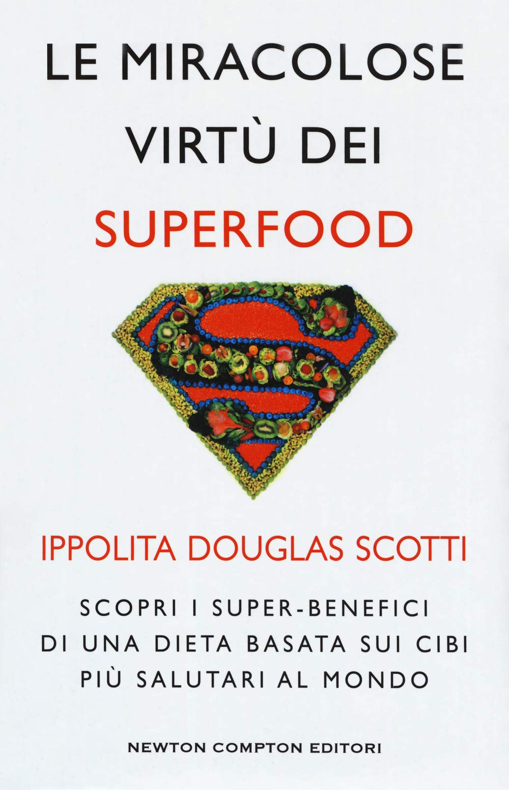 Le miracolose virtù dei superfood. Scopri i super-benefìci di una dieta basata sui cibi più salutari al mondo book
