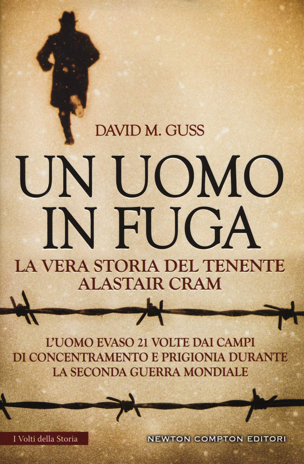 Un uomo in fuga. La vera storia del tenente Alastair Cram. L'uomo evaso 21 volte dai campi di concentramento e prigionia durante la seconda guerra mondiale (I volti della storia, Band 475) Memories