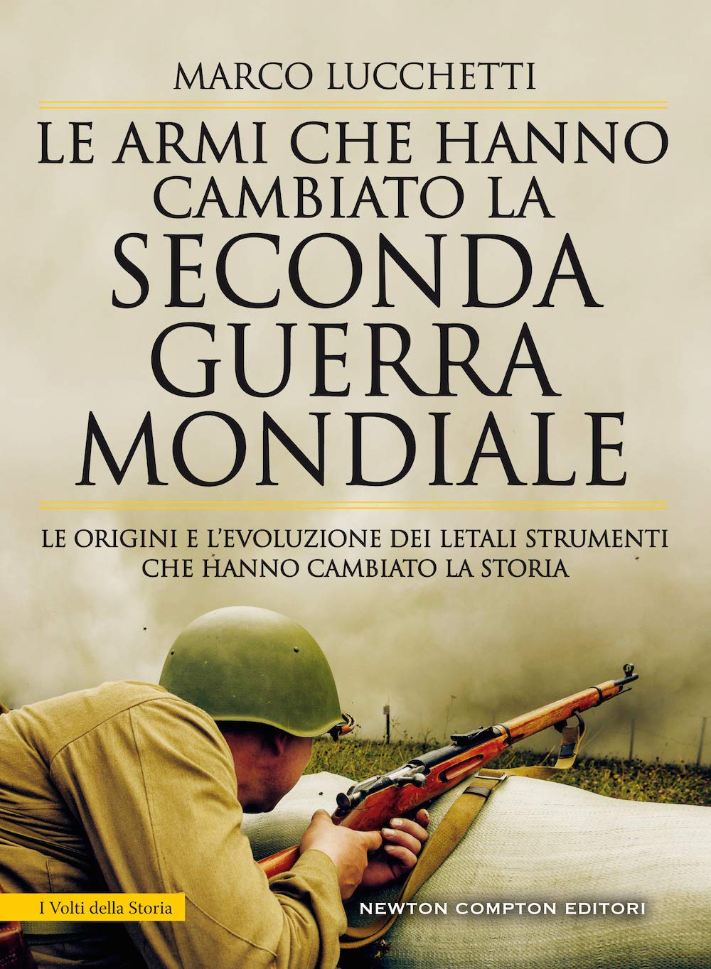 Le armi che hanno cambiato la seconda guerra mondiale. Le origini e l’evoluzione dei letali strumenti che hanno cambiato la storia (I volti della storia, Band 476) Social Sciences