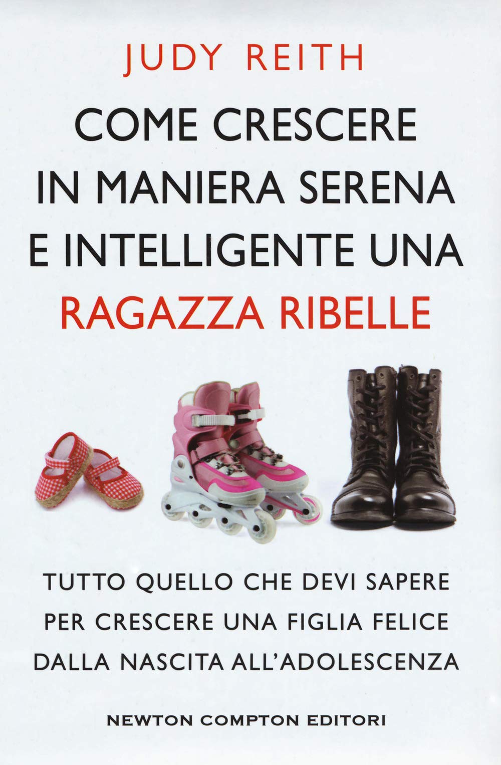 Come crescere in maniera serena e intelligente una ragazza ribelle. Tutto quello che devi sapere per crescere una figlia felice dalla nascita all'adolescenza book