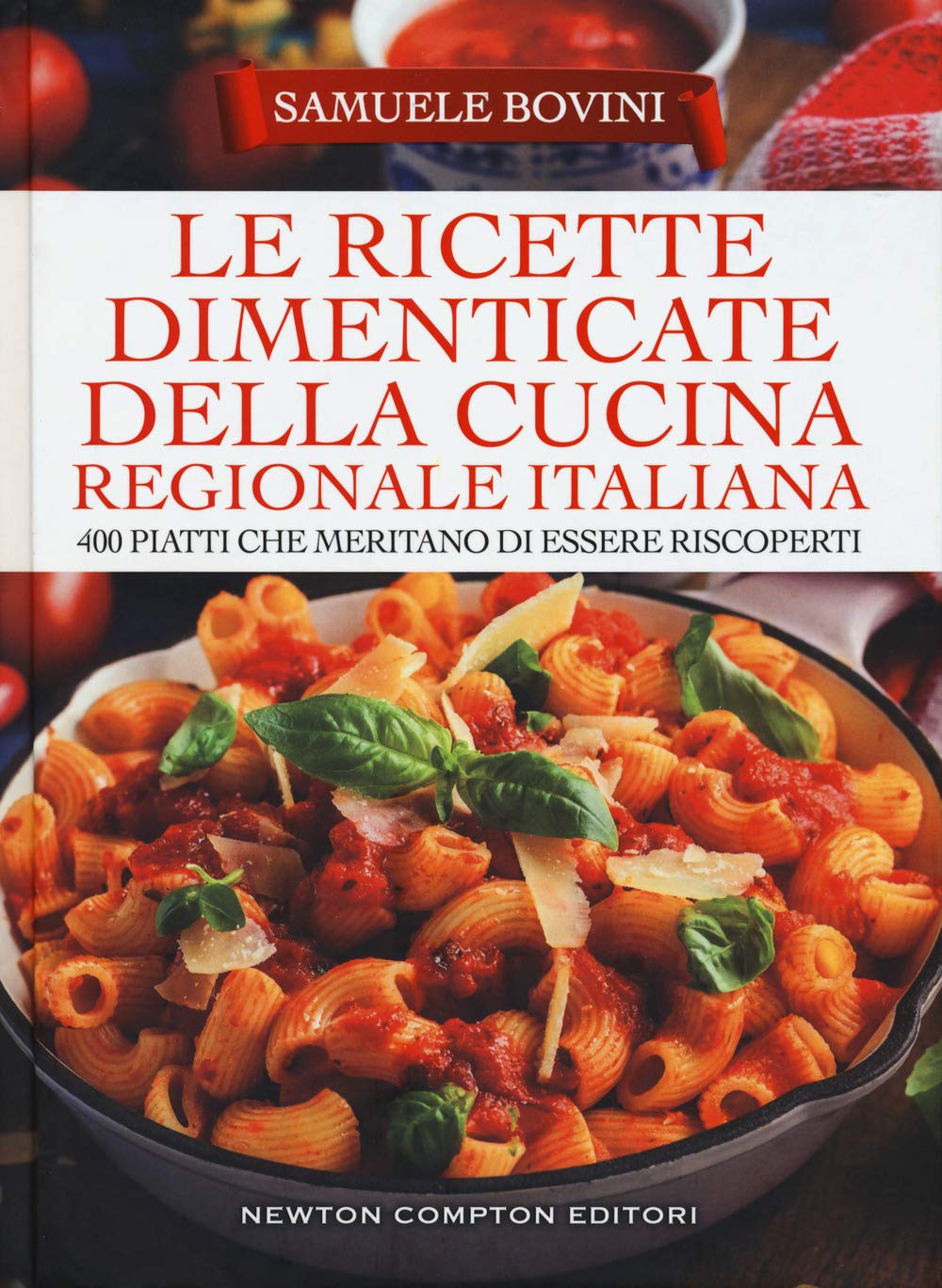 Le ricette dimenticate della cucina regionale italiana. 400 piatti che meritano di essere riscoperti Cooking & Enjoying