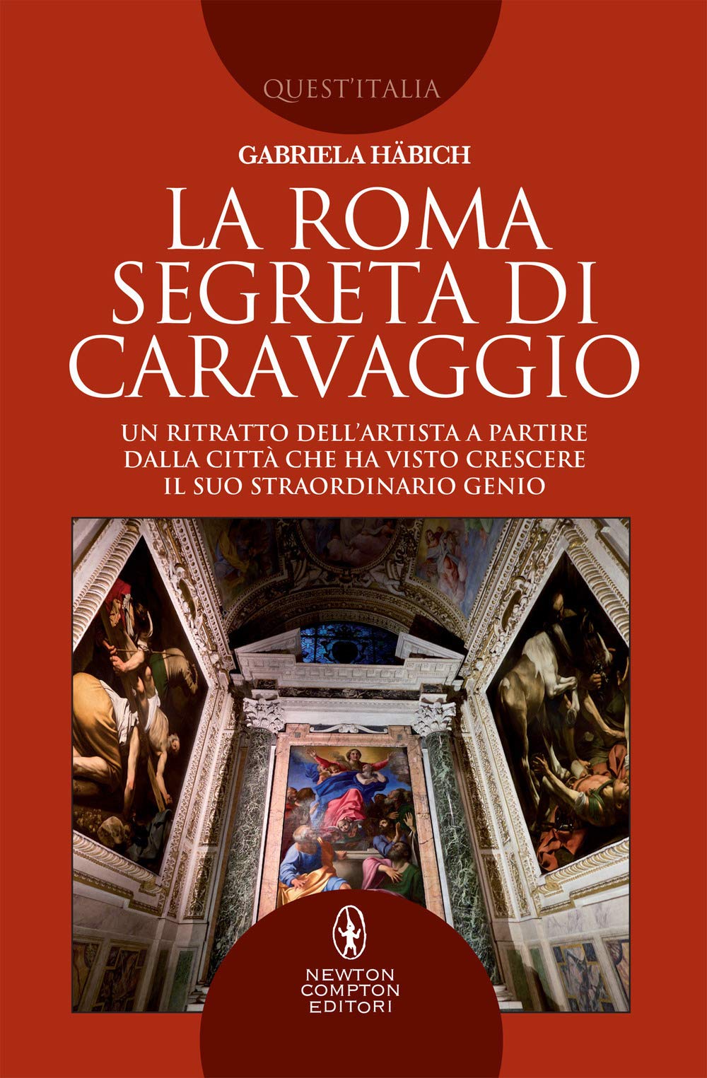 La Roma segreta di Caravaggio. Un ritratto dell'artista a partire dalla città che ha visto crescere il suo straordinario genio book