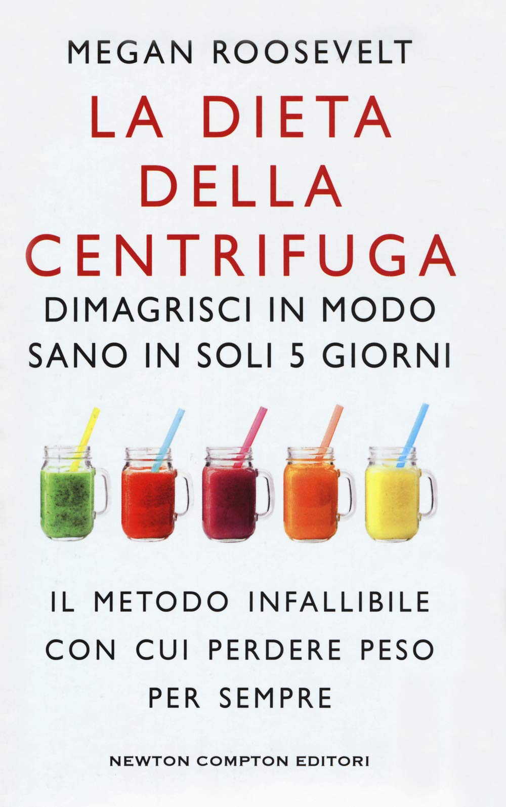 La dieta della centrifuga. Dimagrisci in modo sano in soli 5 giorni book