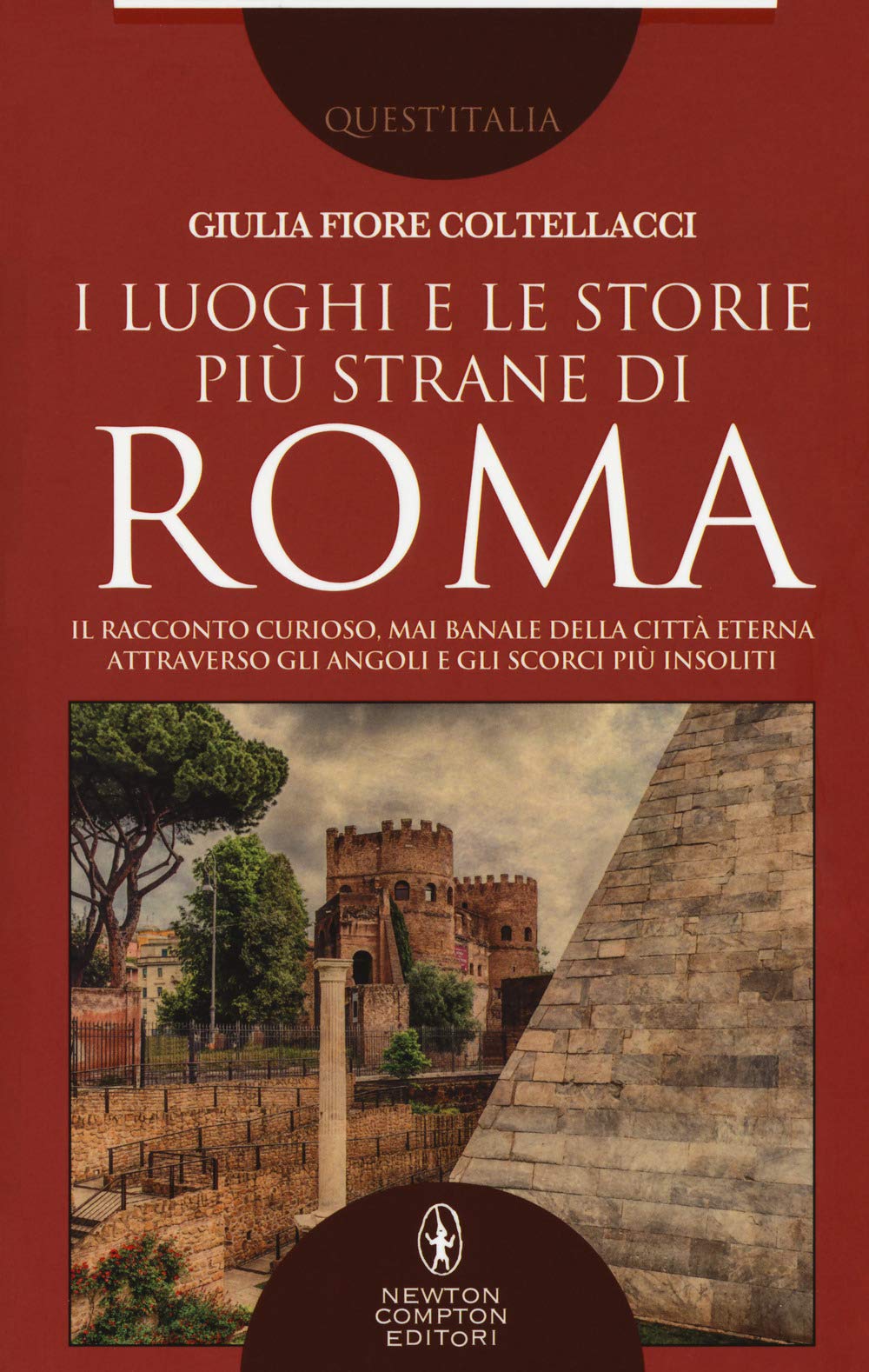 I luoghi e le storie più strane di Roma. Il racconto curioso, mai banale della città eterna attraverso gli angoli e gli scorsi più insoliti book
