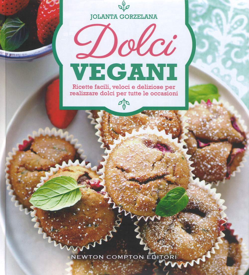 Dolci vegani. Ricette facili, veloci e deliziose per realizzare dolci per tutte le occasioni (Grandi manuali Newton, Band 547) Leisure, Home & Garden