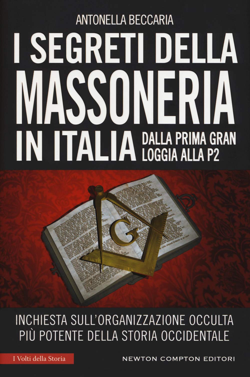 I segreti della massoneria in Italia. Dalla prima Gran Loggia alla P2: inchiesta sull'organizzazione occulta più potente della storia occidentale book