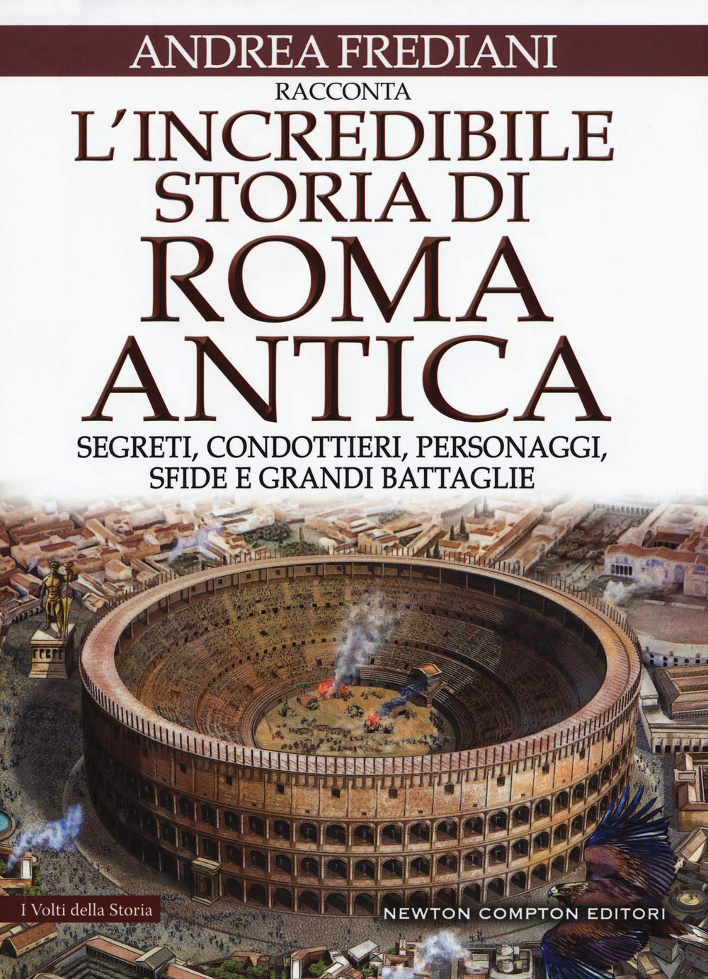 L'incredibile storia di Roma antica. Segreti, condottieri, personaggi, sfide e grandi battaglie book