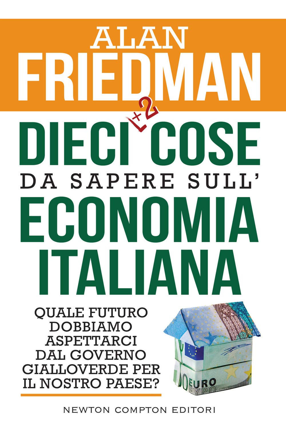 Dieci +2 cose da sapere sull'economia italiana. Quale futuro dobbiamo aspettarci dal governo gialloverde per il nostro paese? Non-fiction books