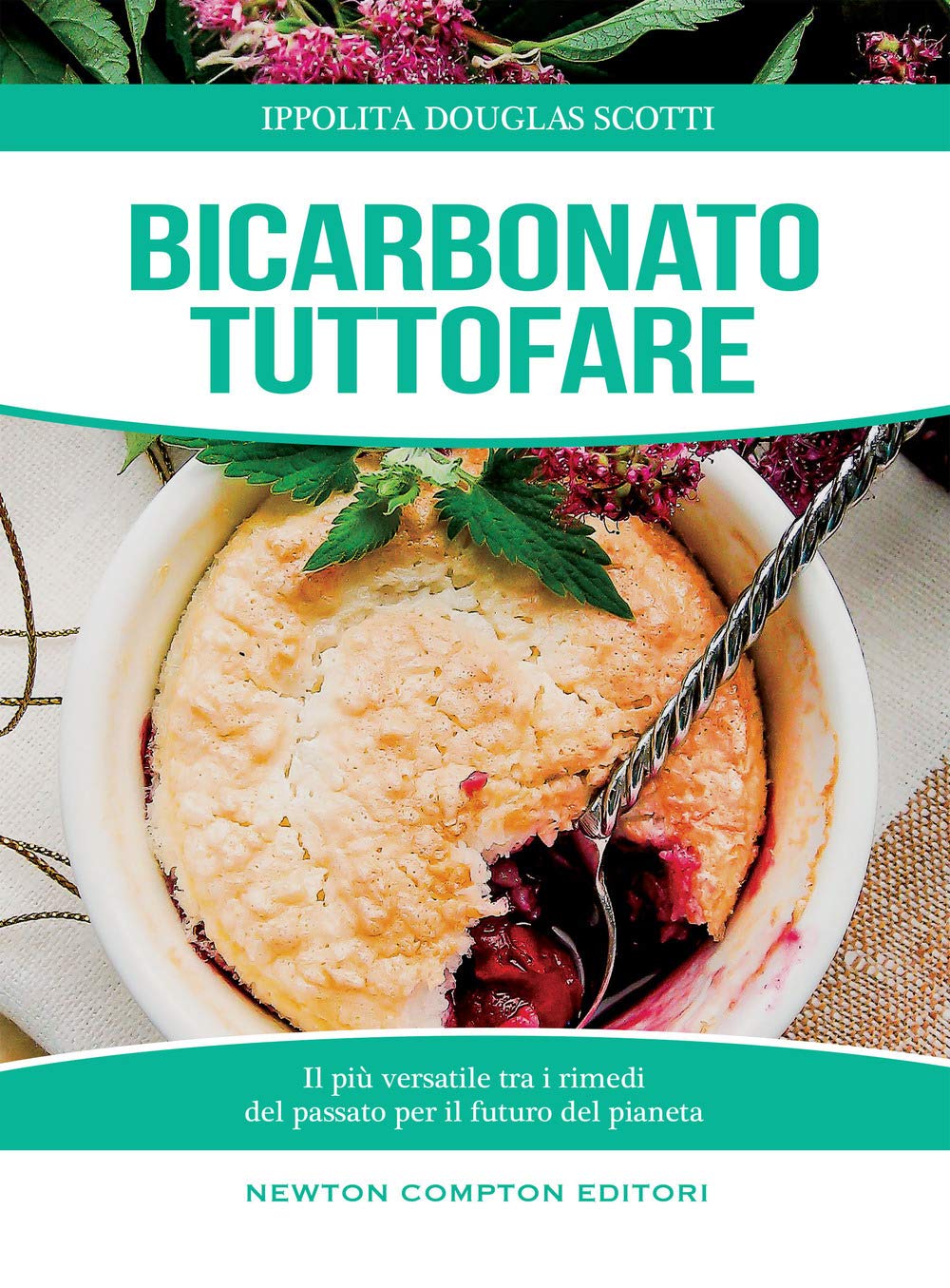 Bicarbonato tuttofare. Il più versatile tra i rimedi del passato per il futuro del pianeta Home & Household