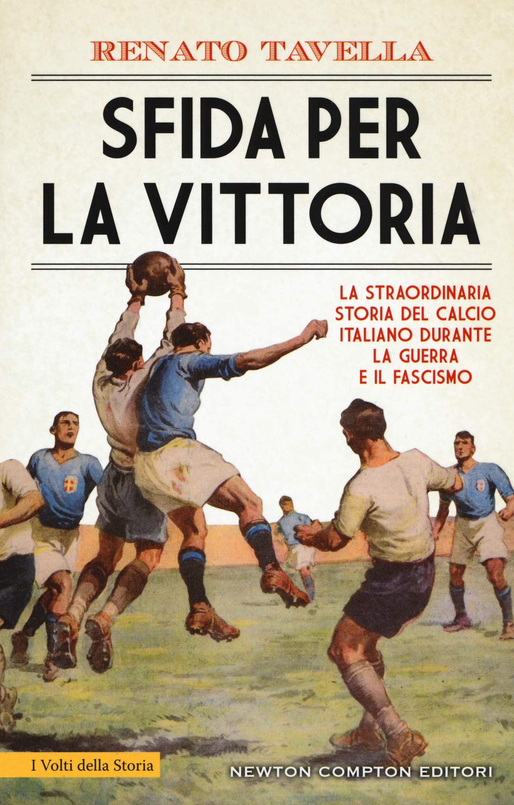 Sfida per la vittoria. La straordinaria storia del calcio italiano durante la guerra e il fascismo (I volti della storia, Band 571) Social Sciences