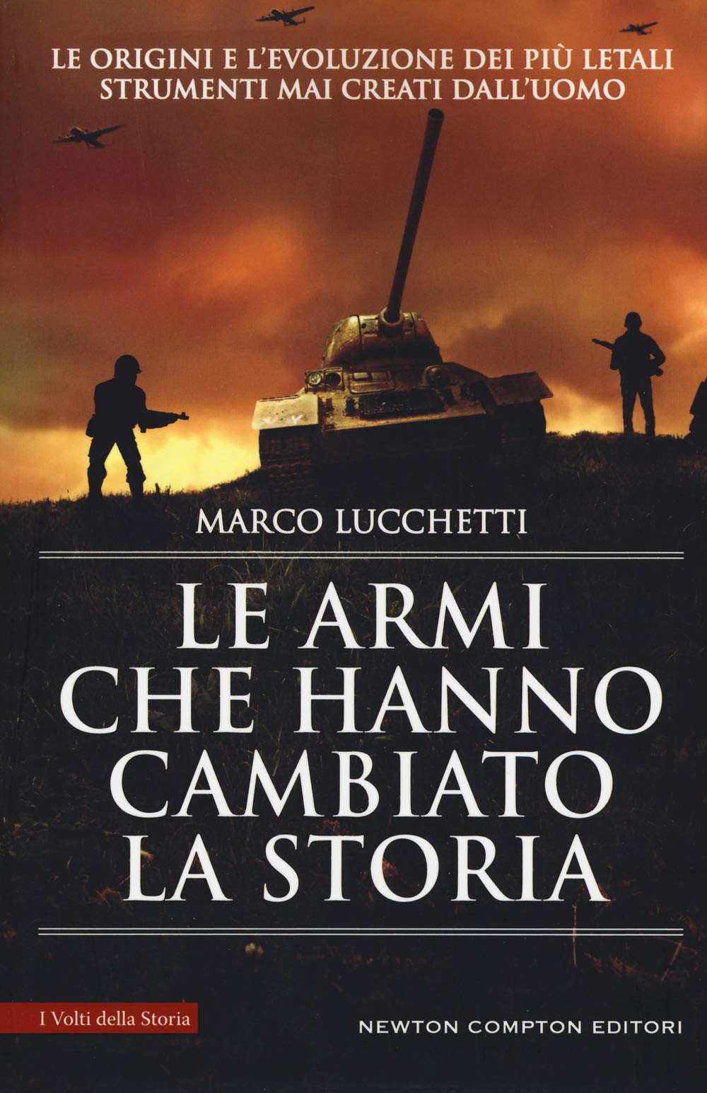 Le armi che hanno cambiato la storia. Le origini e l'evoluzione dei più letali strumenti mai creati dall'uomo book