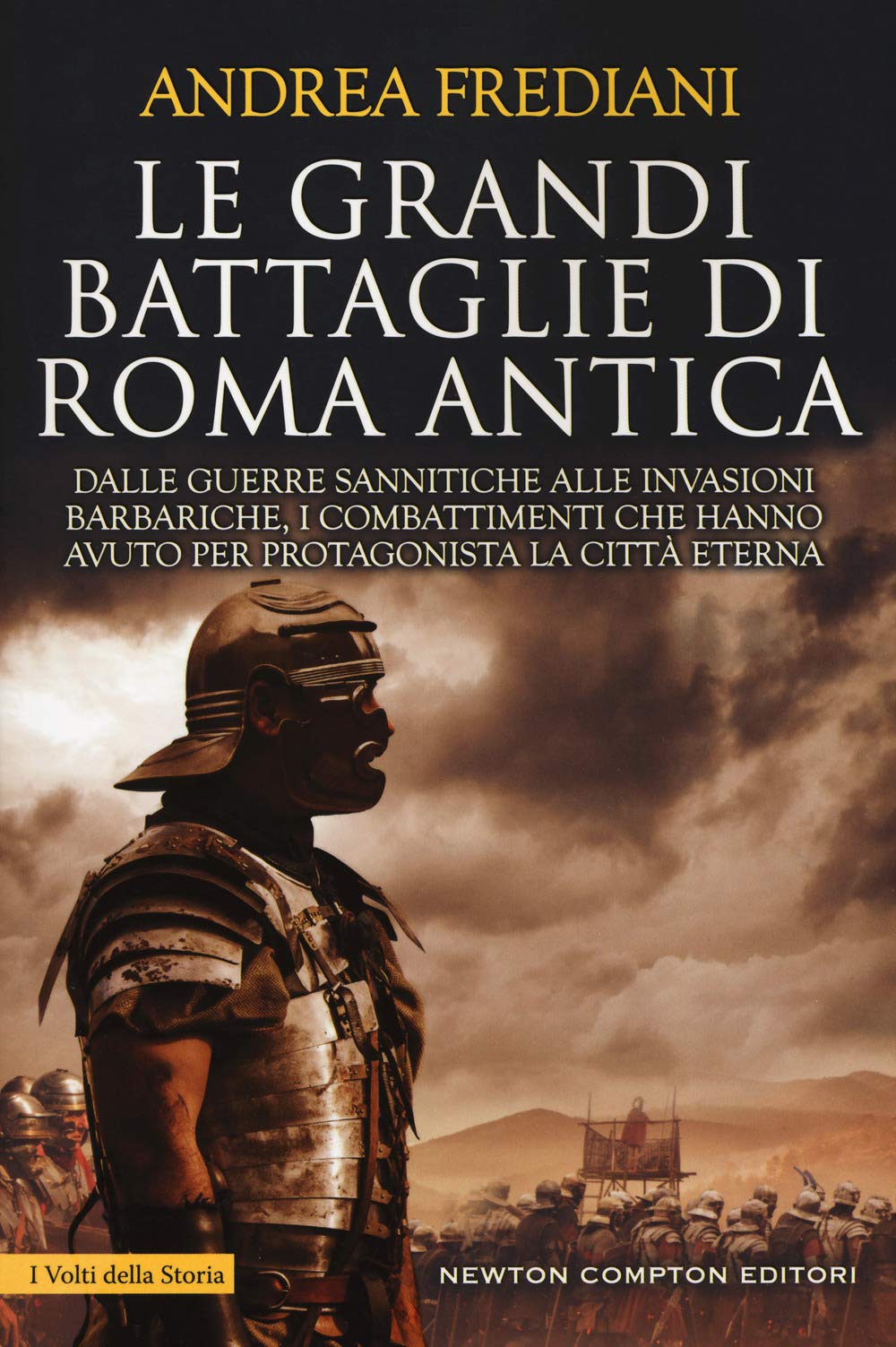 Le grandi battaglie di Roma antica. Dalle guerre sannitiche alle invasioni barbariche, i combattimenti e gli scontri che hanno avuto per protagonista la città eterna book