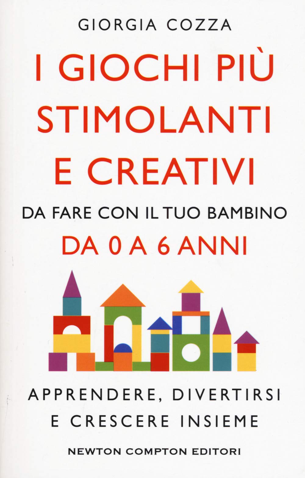 I giochi più stimolanti e creativi da fare con il tuo bambino da 0 a 6 anni. Apprendere, divertirsi e crescere insieme book