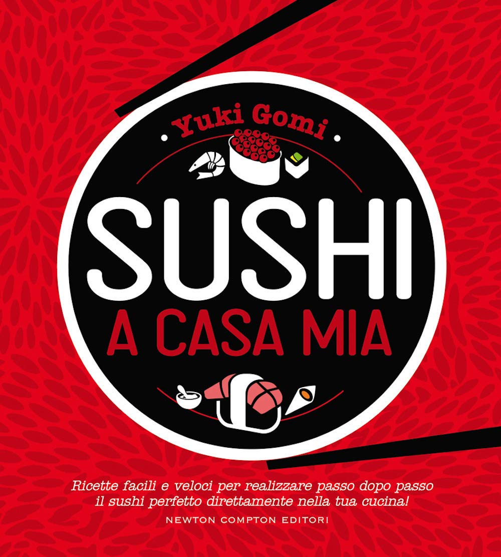 Sushi a casa mia. Ricette facili e veloci per realizzare passo dopo passo il sushi perfetto direttamente nella tua cucina! book