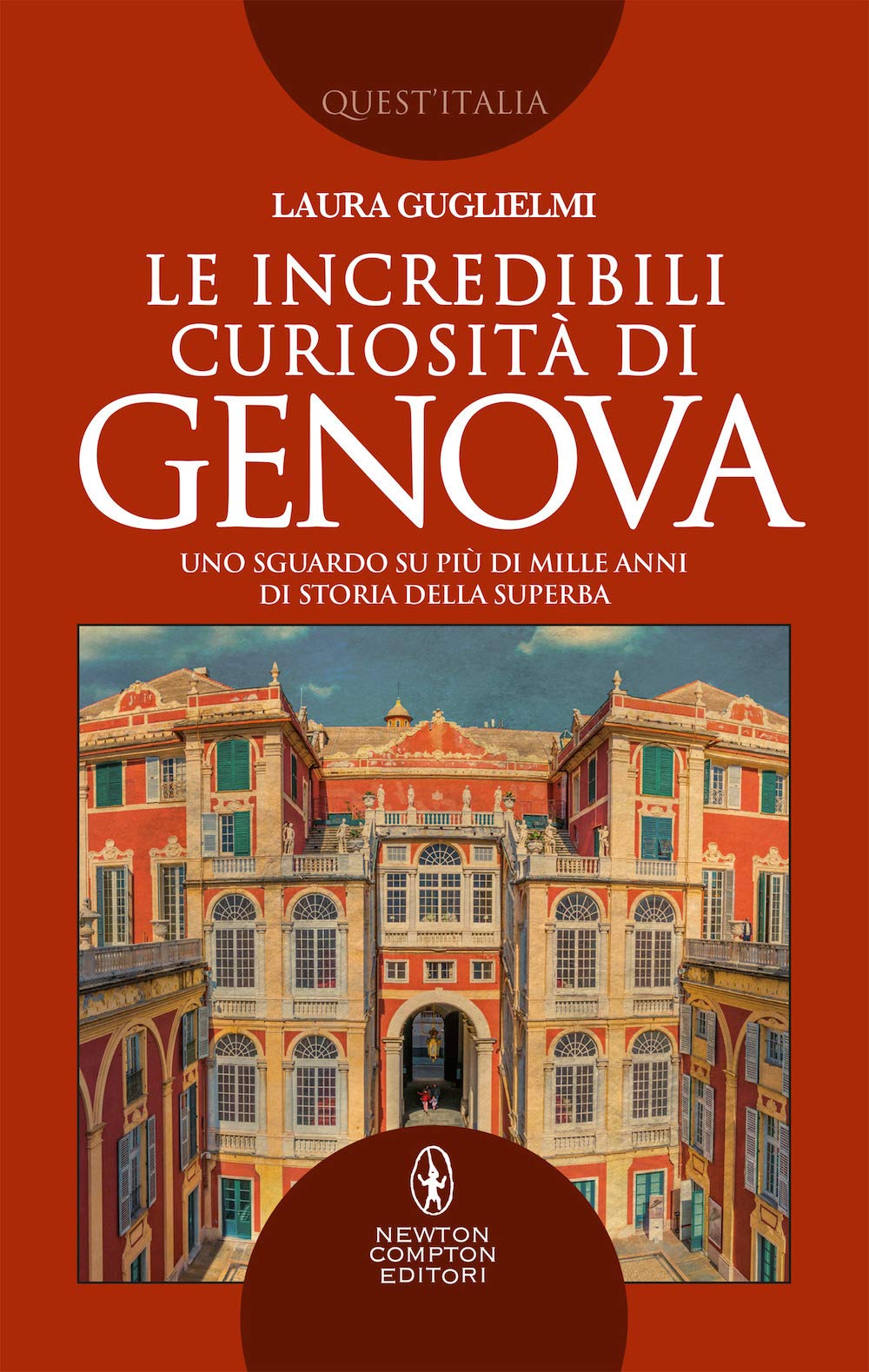 Le incredibili curiosità di Genova. Uno sguardo su più di mille anni di storia della Superba Books