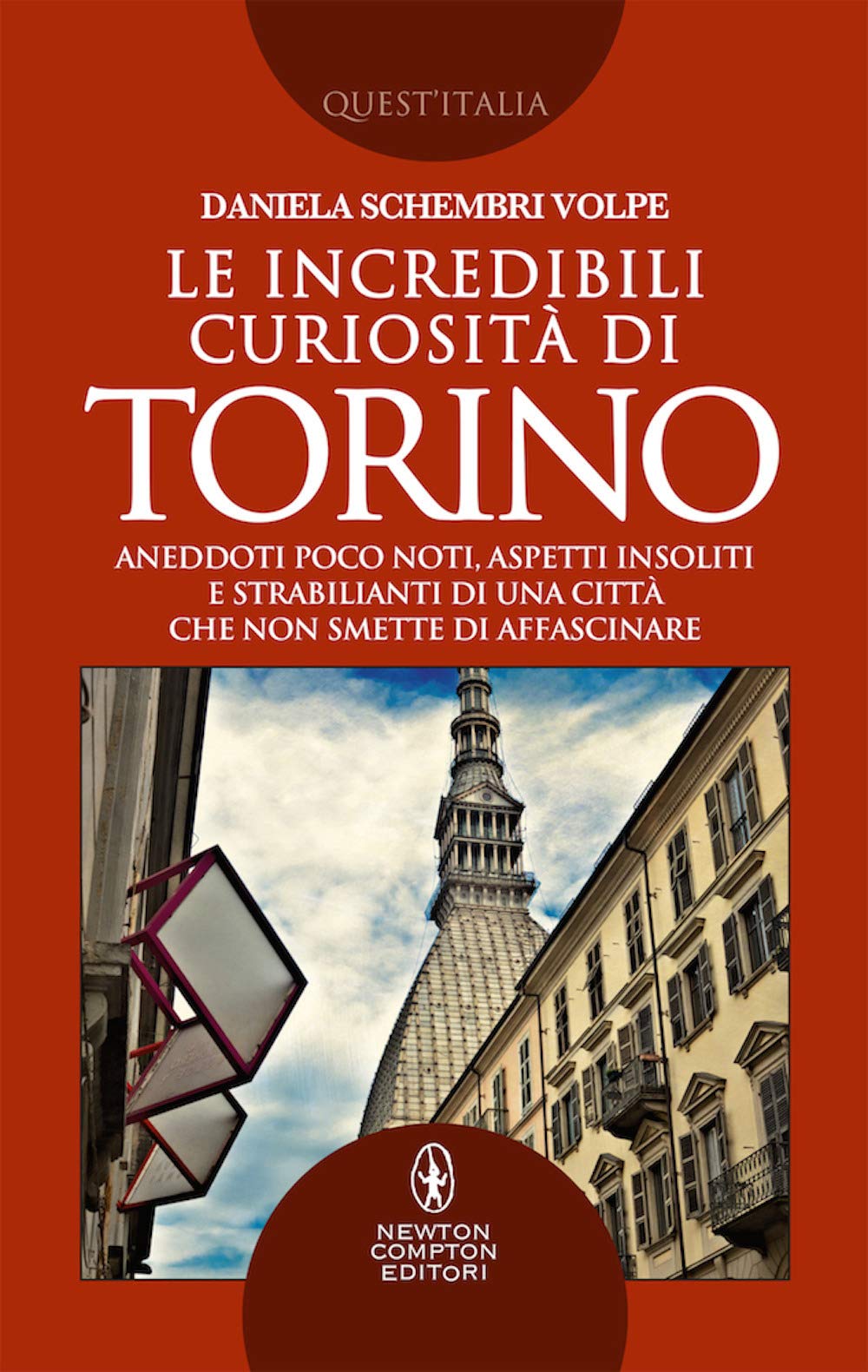 Le incredibili curiosità di Torino. Aneddoti poco noti, aspetti insoliti e strabilianti di una città che non smette di affascinare book