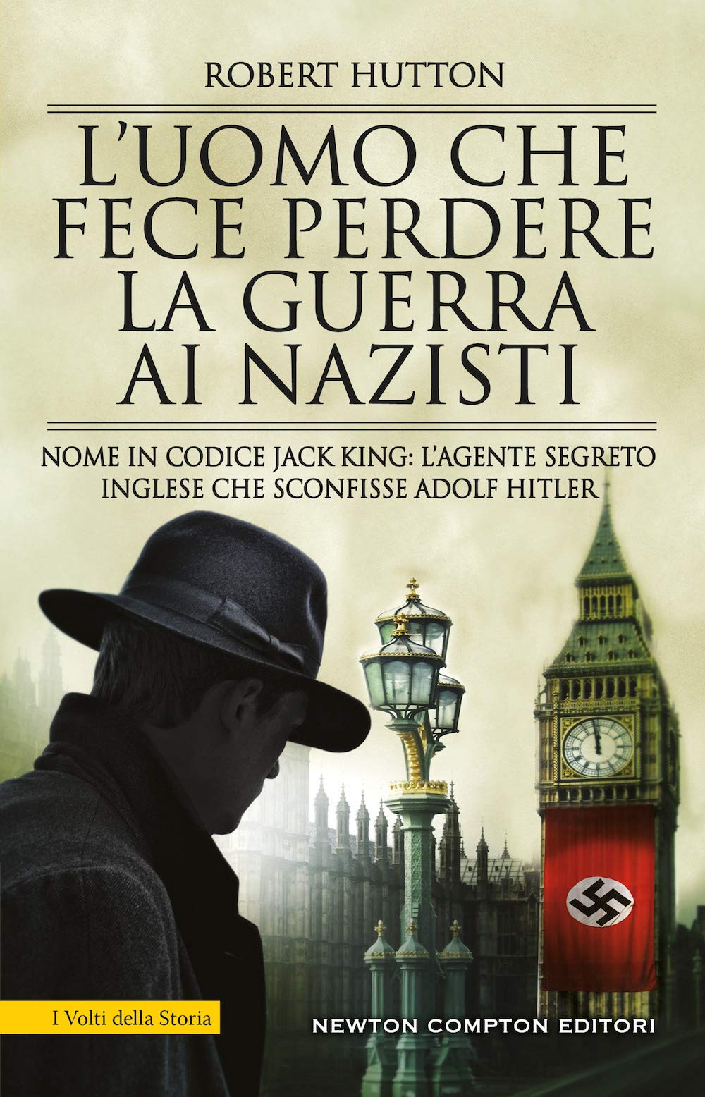 L'uomo che fece perdere la guerra ai nazisti. Nome in codice Jack King: l’agente segreto inglese che sconfisse Adolf Hitler book