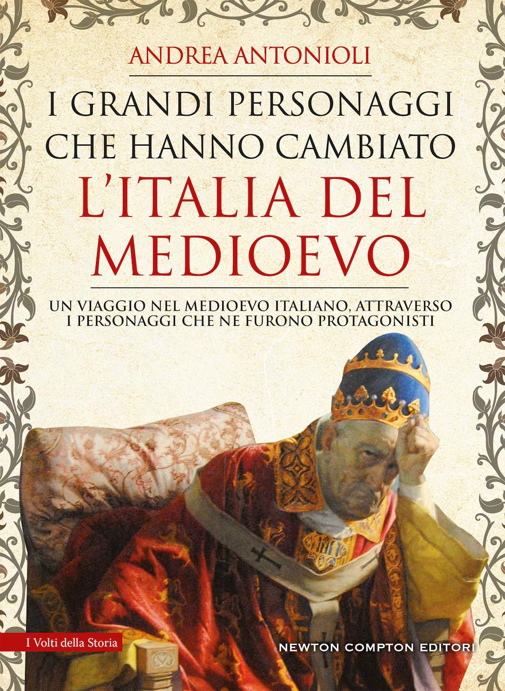 I grandi personaggi che hanno cambiato l'Italia del Medioevo (I volti della storia, Band 536) Politics & Society Books