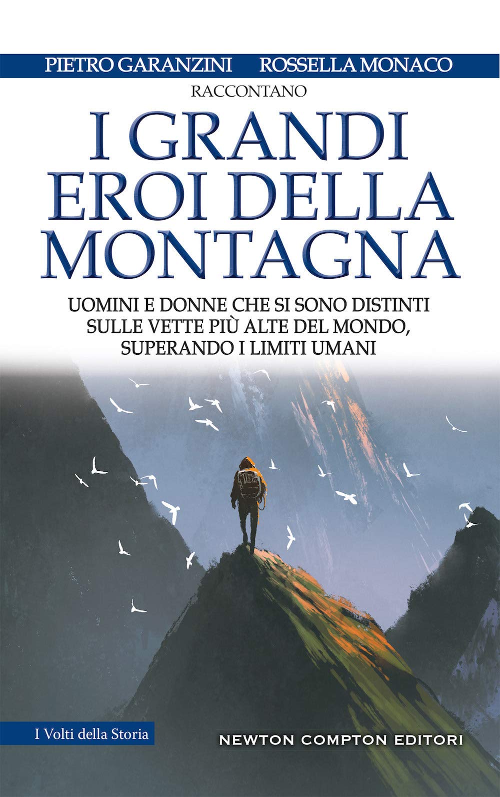 I grandi eroi della montagna. Uomini e donne che si sono distinti sulle vette più alte del mondo, superando i limiti umani (I volti della storia, Band 539) Sports Books