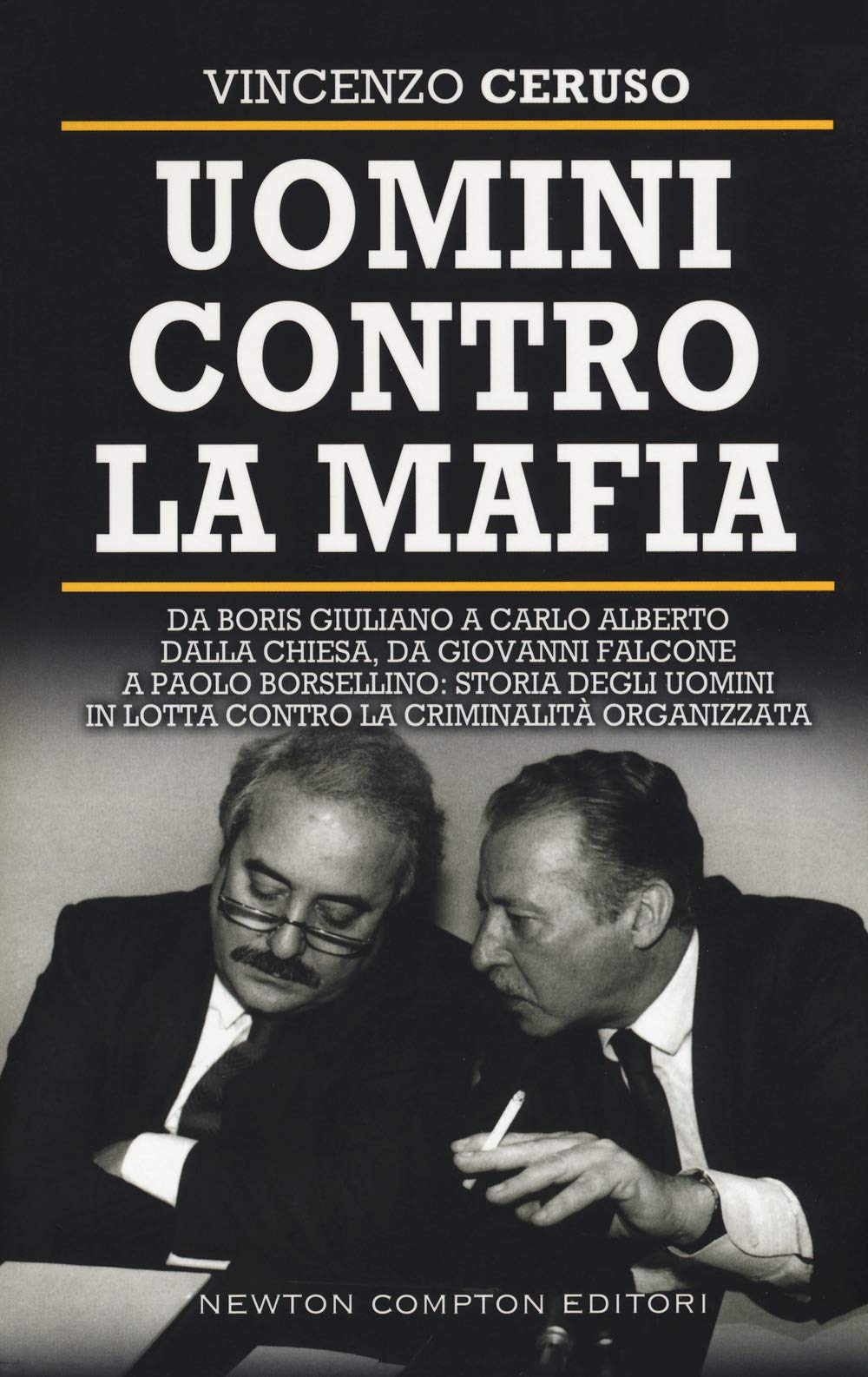 Uomini contro la mafia. Da Giovanni Falcone a Paolo Borsellino, da Libero Grassi a Carlo Alberto Dalla Chiesa: storia degli uomini in lotta contro la criminalità organizzata (Controcorrente, Band 149) Social Sciences