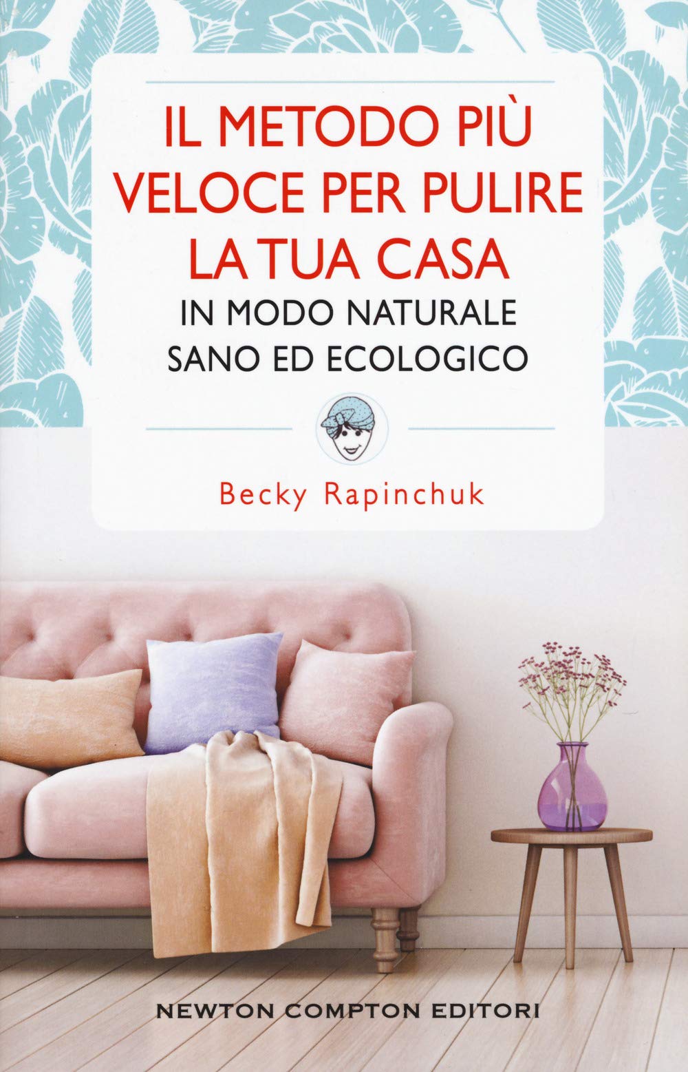 Il metodo più veloce per pulire la tua casa in modo naturale sano ed ecologico book