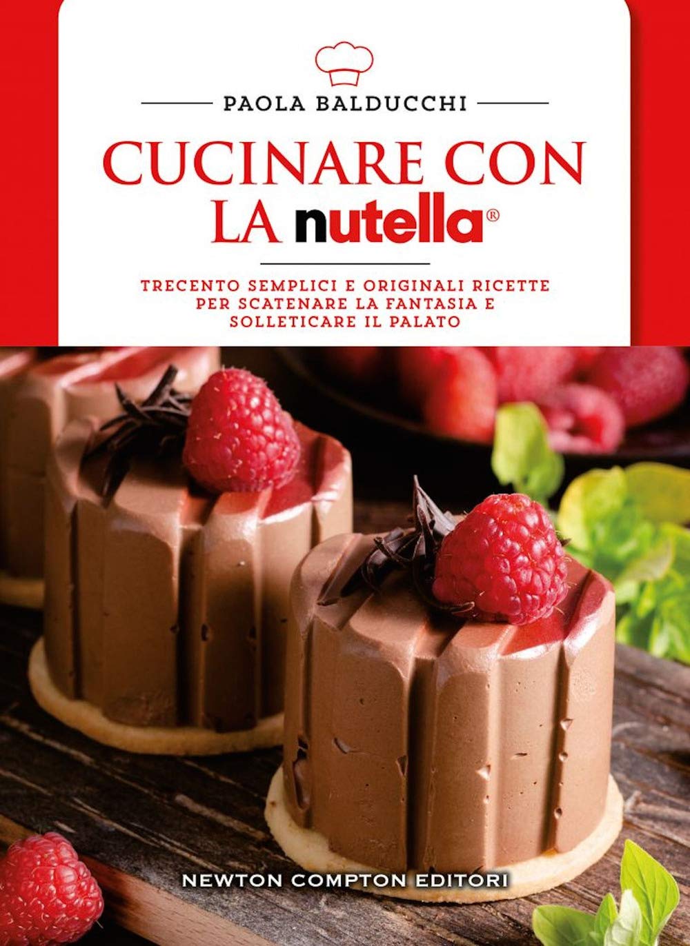 Cucinare con la Nutella®. Trecento semplici e originali ricette per scatenare la fantasia e solleticare il palato Leisure, Home & Garden