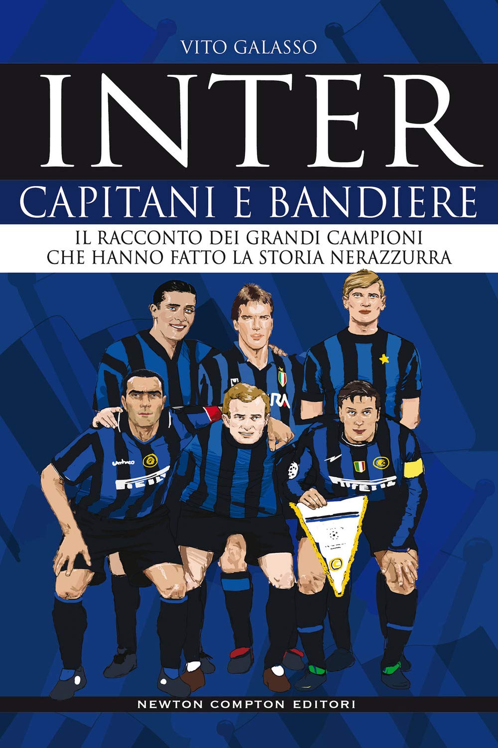 Inter. Capitani e bandiere. Il racconto dei grandi campioni che hanno fatto la storia nerazzurra book