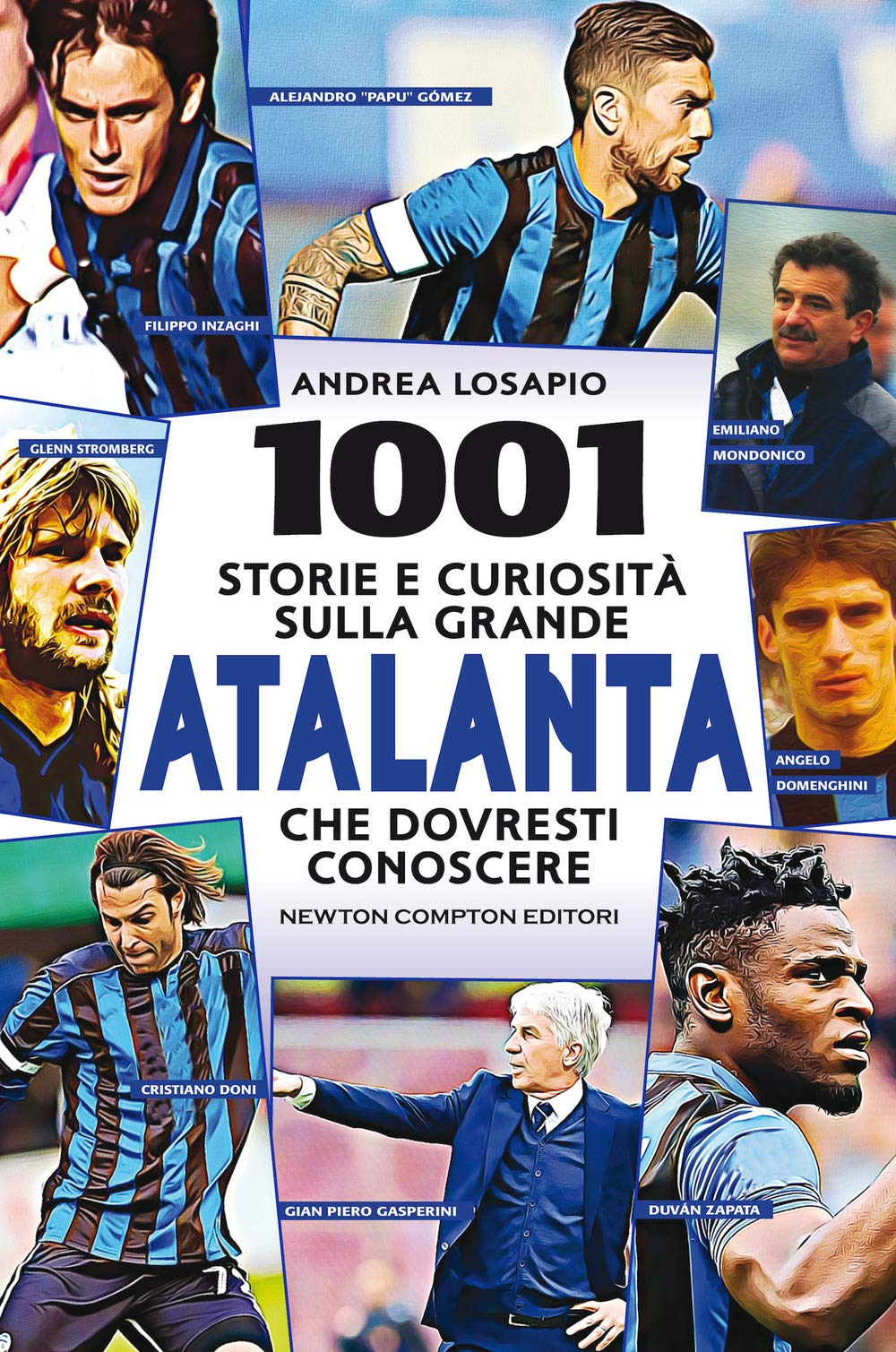 1001 storie e curiosità sulla grande Atalanta che dovresti conoscere (Grandi manuali Newton, Band 663) Leisure & Fun
