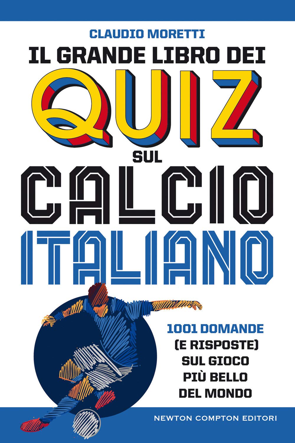 Il grande libro dei quiz sul calcio italiano. 1001 domande (e risposte) sul gioco più bello del mondo book