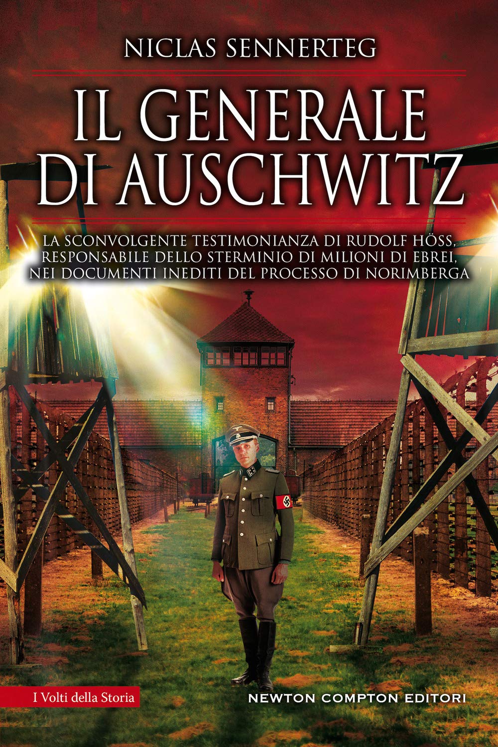 Il generale di Auschwitz. La sconvolgente testimonianza di Rudolf Höss, responsabile dello sterminio di milioni di ebrei, nei documenti inediti del ... Norimberga (I volti della storia, Band 594) Memories