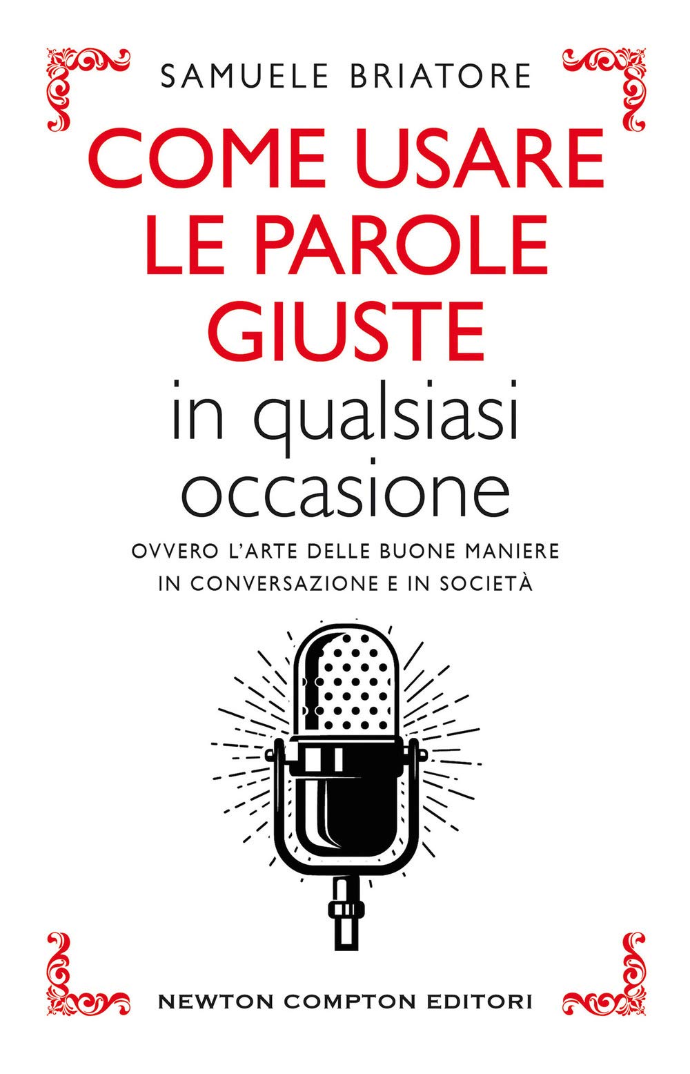 Come usare le parole giuste in qualsiasi occasione. Ovvero l'arte delle buone maniere in conversazione e in società book