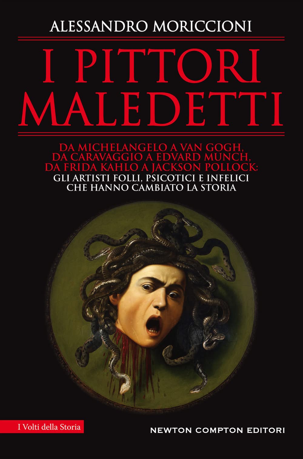 I pittori maledetti. Da Michelangelo a Van Gogh, da Caravaggio a Edvard Munch, da Frida Kahlo a Jackson Pollock: gli artisti folli, psicotici e infelici che hanno cambiato la storia Film & Music Books