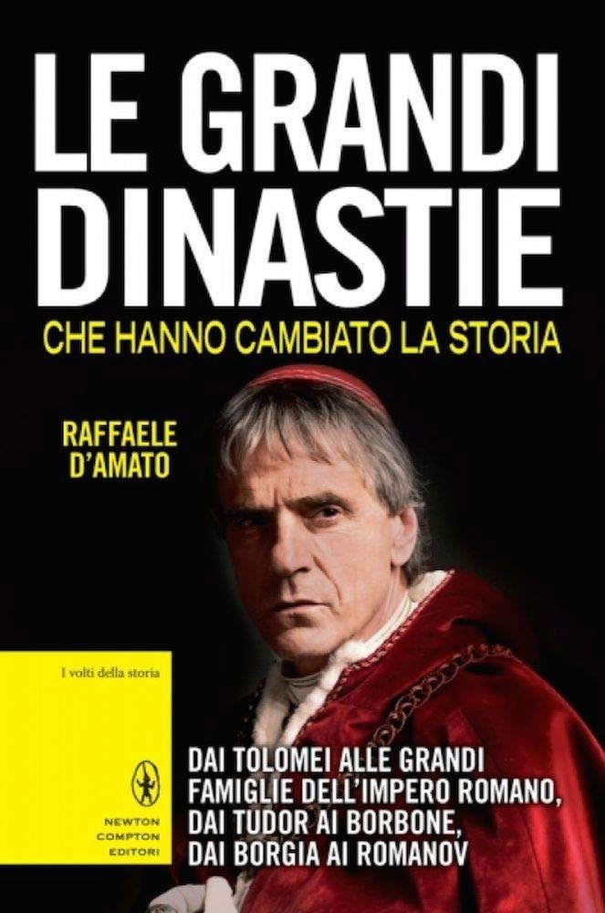 Le grandi dinastie che hanno cambiato la storia. Dai Tolomei alle grandi famiglie dell'Impero Romano, dai Tudor ai Borbone, dai Borgia ai Romanov book