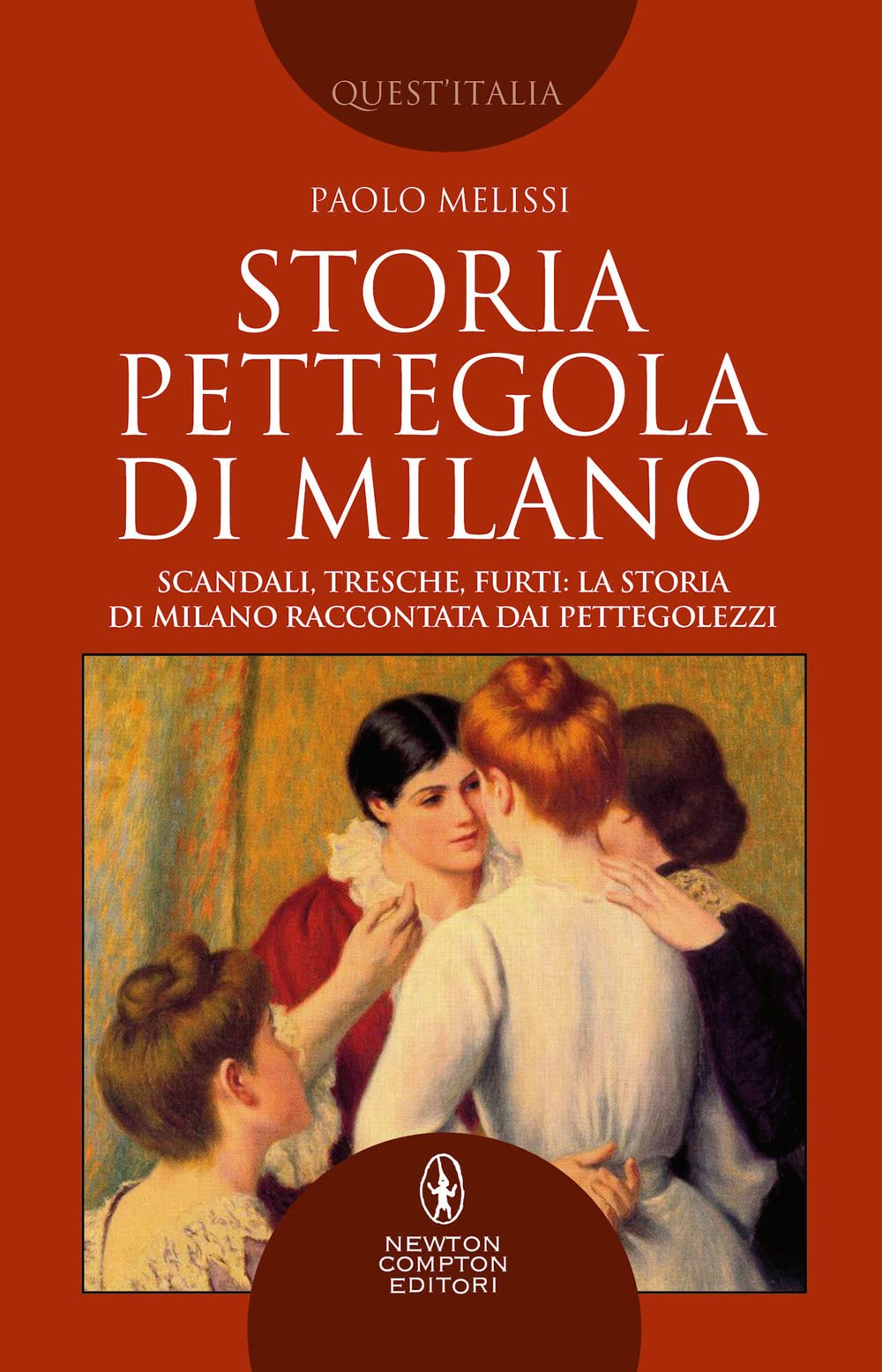 Storia pettegola di Milano. Scandali, tresche, furti: la storia di Milano raccontata dai pettegolezzi Books