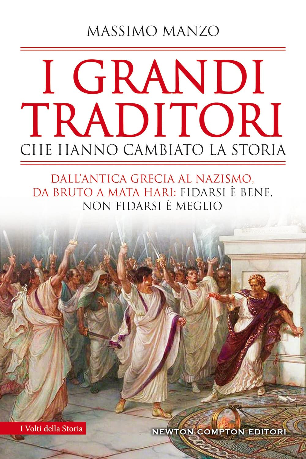 I grandi traditori che hanno cambiato la storia. Dall’antica Grecia al nazismo, da Bruto a Mata Hari: fidarsi è bene, non fidarsi è meglio book