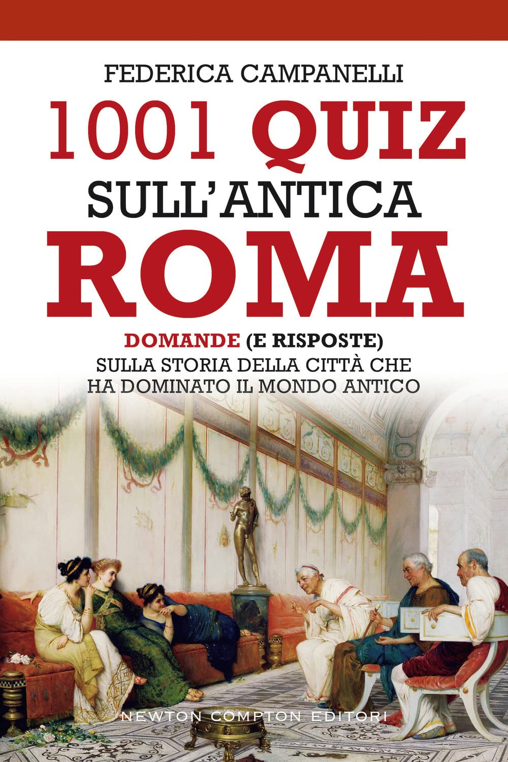 1001 quiz sull'antica Roma. Domande (e risposte) sulla storia della città che ha dominato il mondo antico (Grandi manuali Newton) Leisure, Home & Garden