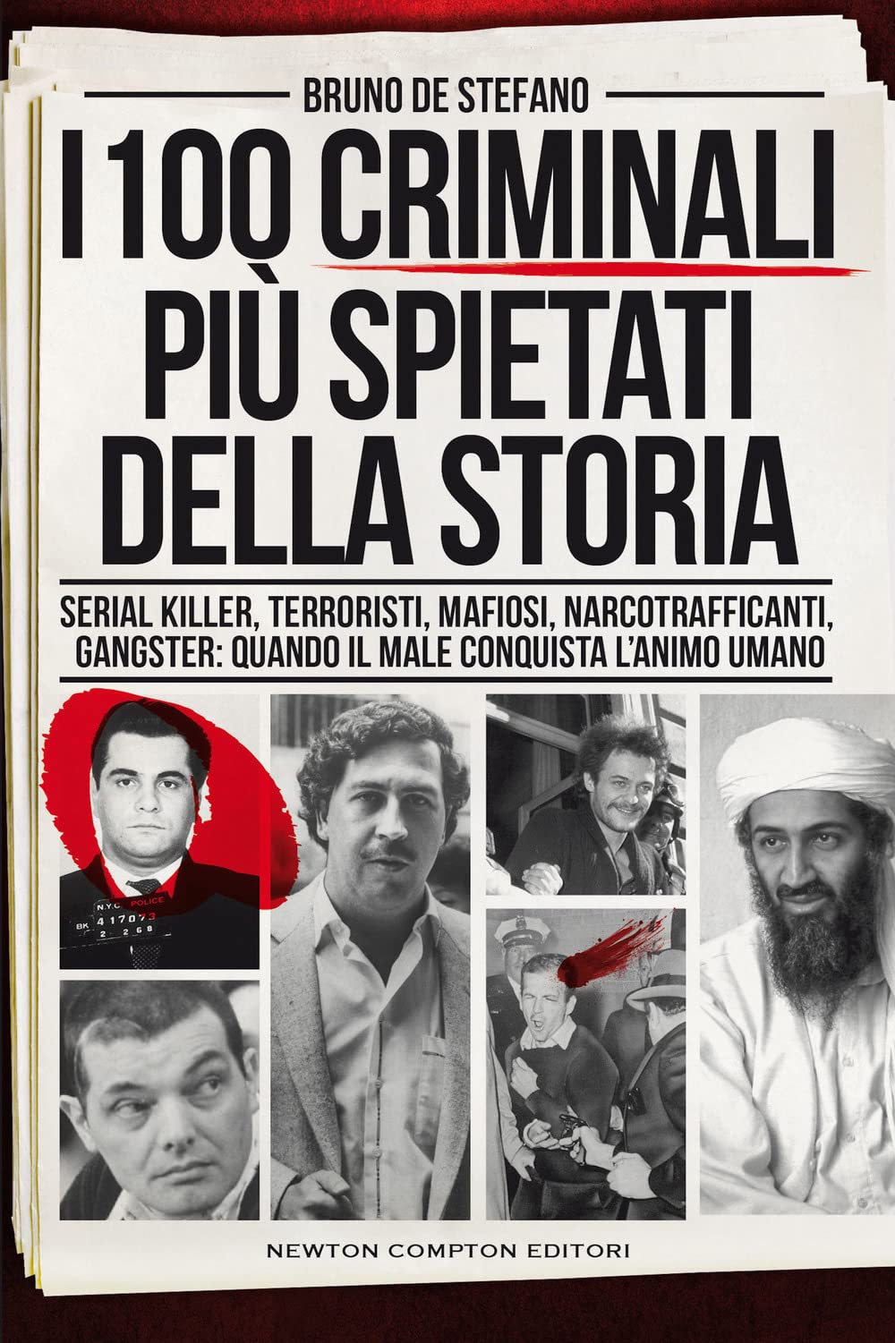 I 100 criminali più spietati della storia. Serial killer, terroristi, mafiosi, narcotrafficanti, gangster: quando il male conquista l'animo umano (I volti della storia) Social Sciences