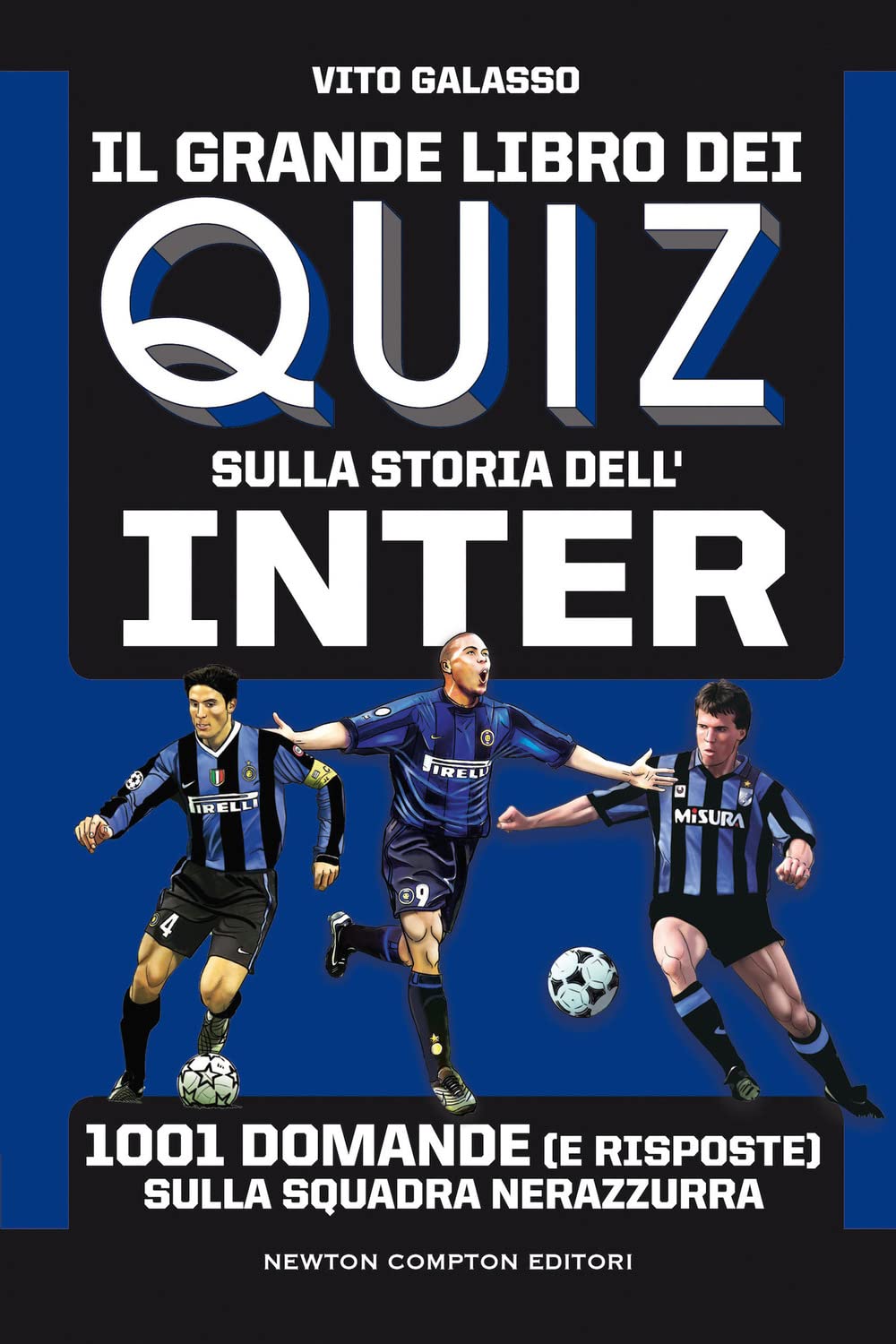 Il grande libro dei quiz sulla storia dell'Inter. 1001 domande (e risposte) sulla squadra nerazzurra book