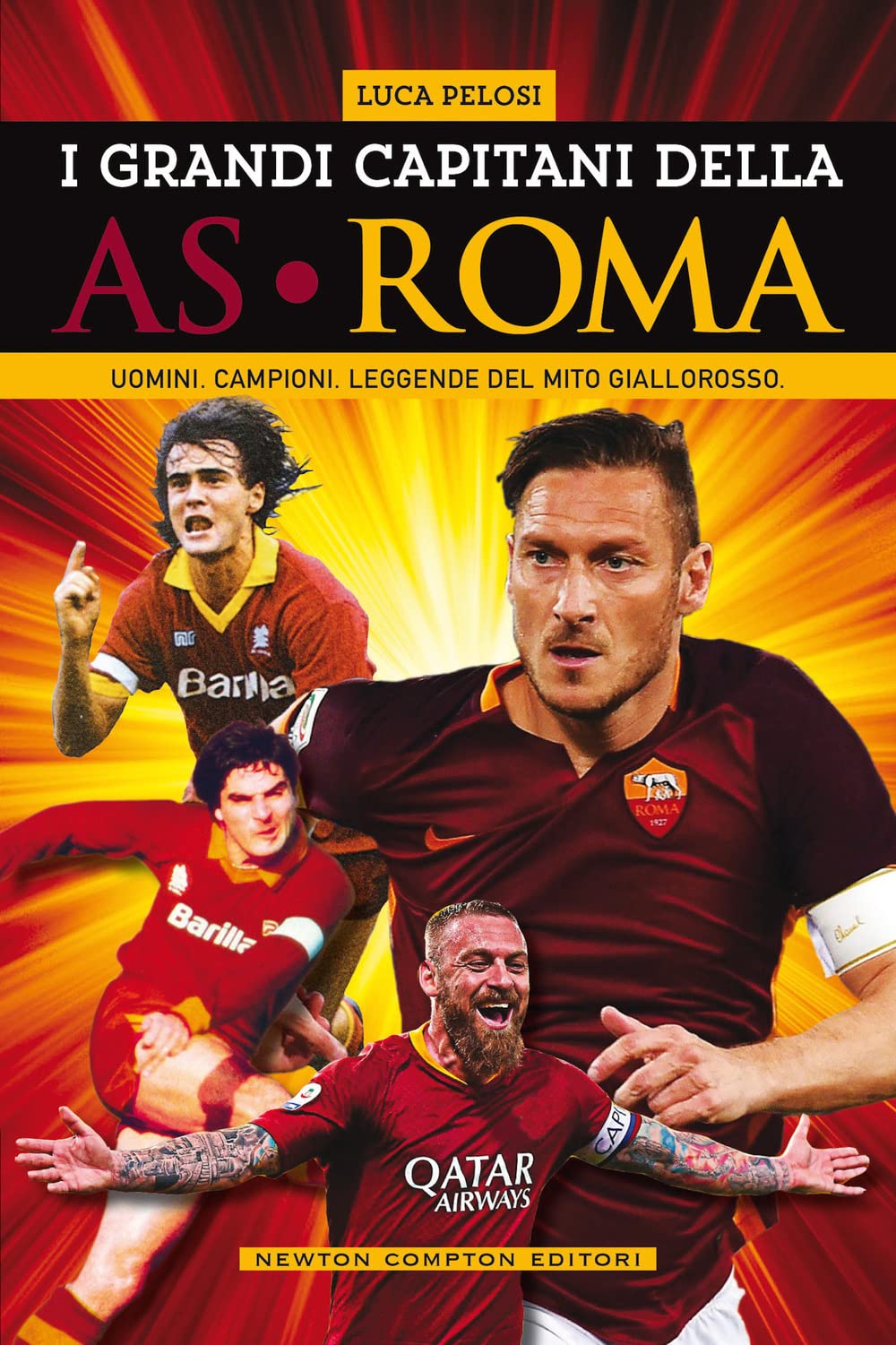 I grandi capitani dell'AS Roma. Uomini. Campioni. Leggende del mito giallorosso book