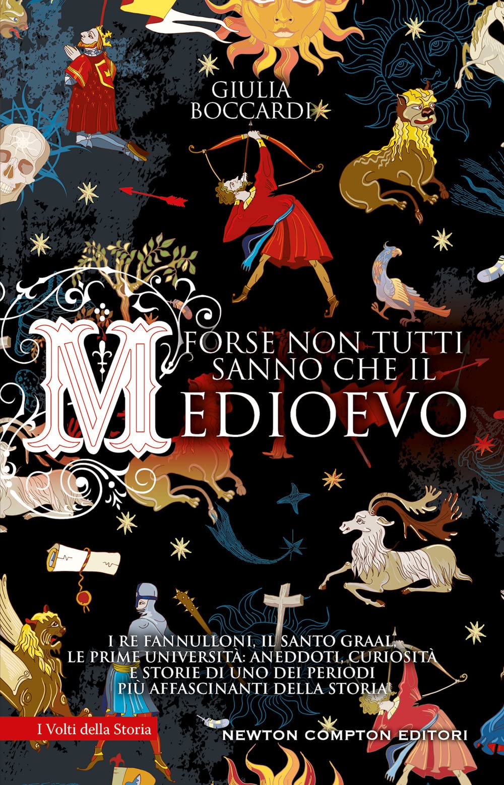 Forse non tutti sanno che il Medioevo. I re fannulloni, il Santo Graal, le prime università: aneddoti, curiosità e storie di uno dei periodi più affascinanti della storia Politics & History