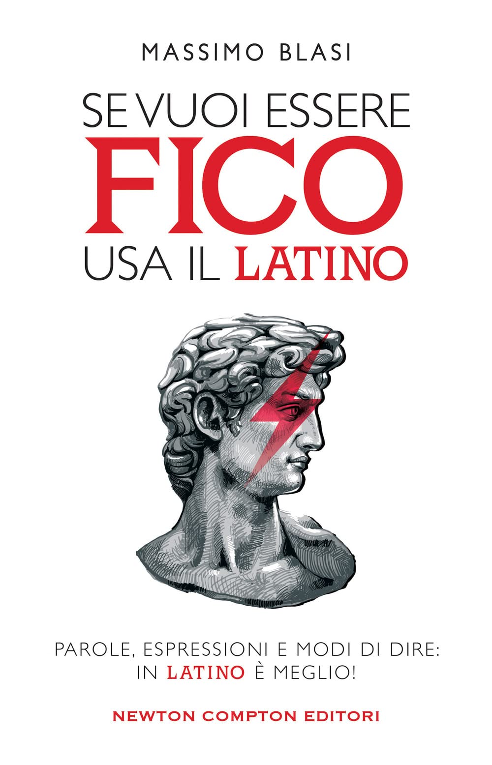 Se vuoi essere fico usa il latino. Parole, espressioni e modi di dire: in latino è meglio! book