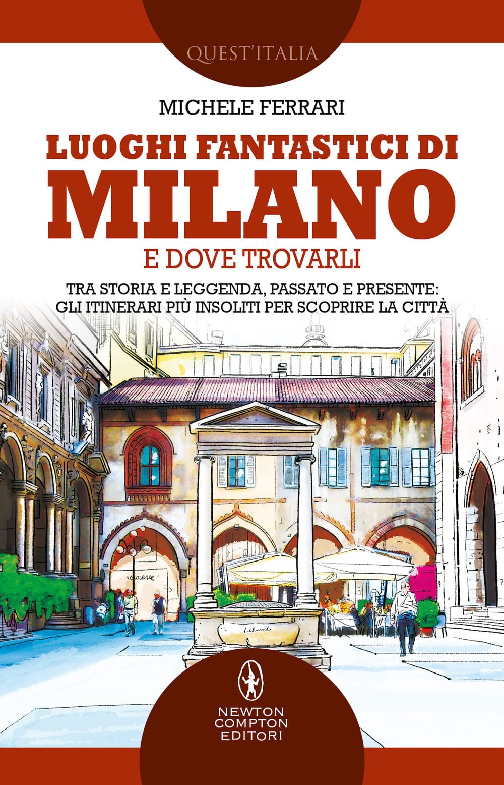 Luoghi fantastici di Milano e dove trovarli. Tra storia e leggenda, passato e presente: gli itinerari più insoliti per scoprire la città Books